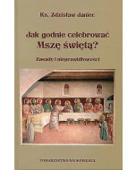 Jak godnie celebrować Mszę Świętą