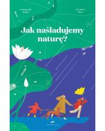 Jak naśladujemy naturę