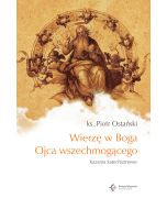 Wierzę w Boga Ojca Wszechmogącego... Kazania katechizmowe cz. I