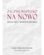 Zacznij wszystko na nowo. Wielki Post i Zmartwychwstanie