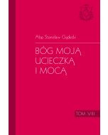 Bóg moją ucieczką i mocą. Tom VIII homilii