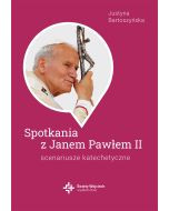 Spotkania z Janem Pawłem II. Scenariusze katechetyczne