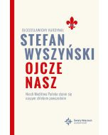 Ojcze nasz. Niech Modlitwa Pańska stanie się naszym chlebem powszednim