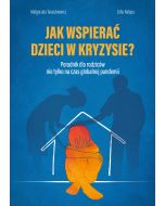 Jak wspierać dzieci w kryzysie? Poradnik dla rodziców nie tylko na czas globalnej pandemii