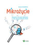 Mikrożycie. Wszystko o wirusach, bakteriach i o tym, jak się przed nimi chronić