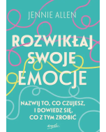 Rozwikłaj swoje emocje Nazwij to, co czujesz i dowiedz sie, co z tym zrobić