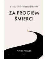 Za progiem śmierci O tych, którzy widzieli zaświaty