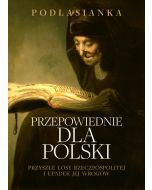 Przepowiednie dla Polski. Przyszłe losy Rzeczpospolitej i upadek jej wrogów
