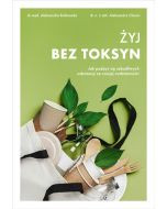 Żyj bez toksyn. Jak pozbyć się szkodliwych substancji ze swojej codzienności