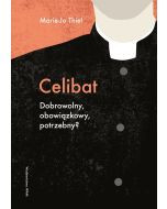 Celibat. Dobrowolny, obowiązkowy, potrzebny?