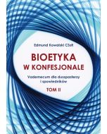 Bioetyka w konfesjonale Vademecum dla duszpasterzy i spowiedników  Tom II