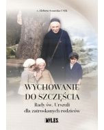 Wychowanie do szczęścia. Rady św. Urszuli dla zatroskanych rodziców