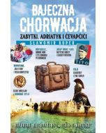 Bajeczna Chorwacja. Zabytki, Adriatyk i cevapcici