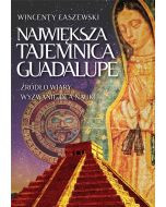 Największa tajemnica Guadalupe  Źródło wiary wyzwanie dla nauki