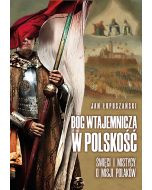 Bóg wtajemnicza w polskość. Święci i mistycy o misji Polaków