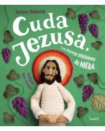 Cuda Jezusa, czyli dlaczego pójdziemy do nieba