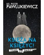 Księża na księżyc.Tylko co dalej? ks. Piotr Pawlukiewicz