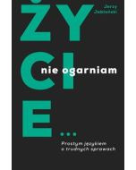 Życie nie ogarniam. Prostym językiem o trudnych sprawach