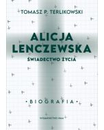 Alicja Lenczewska.  Świadectwo życia. Biografia