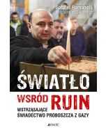 Światło wśród ruin. Wstrząsające świadectwo proboszcza z Gazy