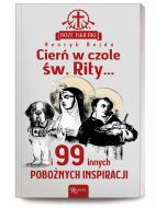 Boże iskierki: Cierń w czole św. Rity... i 99 innych pobożnych inspiracji