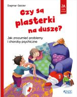 Czy są plasterki na duszę? Jak zrozumieć problemy i choroby psychiczne seria: Ja i moje emocje