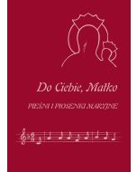 Śpiewnik - Do Ciebie Matko Pieśni i piosenki Maryjne