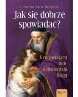 Jak się dobrze spowiadać? Uzdrawiająca moc miłosierdzia Boga
