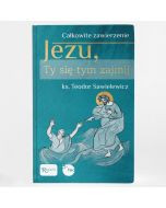 Jezu, Ty się tym zajmij. Całkowite zawierzenie