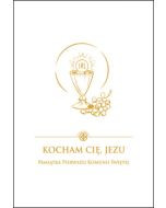 Kocham Cię Jezu (oprawa biała) Pamiątka Pierwszej Komunii Świętej