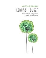 Lekarz i dusza. Wprowadzenie do logoterapii i analizy egzystencjalnej
