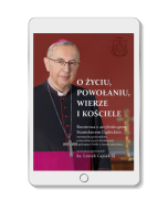 O życiu, powołaniu, wierze i kościele. Rozmowa z arcybiskupem Stanisławem Gądeckim e-book