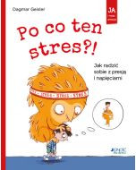 Po co ten stres? Jak radzić sobie z presją i napięciami. Seria: Ja i moje emocje