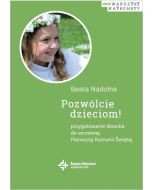 Pozwólcie dzieciom! Przygotowanie dziecka do wczesnej Pierwszej Komunii Świętej, wydanie II