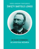 Święty Bartolo Longo. Od sługi ciemności do apostoła różańca