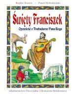 Święty Franciszek Opowieść o Trubadurze Pana Boga 
