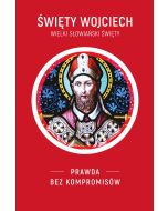 ŚWIĘTY WOJCIECH. Wielki słowiański święty. Prawda bez kompromisów