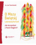 O Mszy Świętej i pierwszej Komunii. Jak się spotkać z Panem Bogiem?