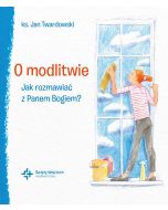 O modlitwie. Jak rozmawiać z Panem Bogiem?