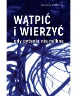 Wątpić i wierzyć gdy pytania nie milkną