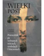 Wielki Post. Przewodnik po wybranych treściach symbolach i znaczeniach