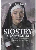 Siostry z powstania  Nieznane historie kobiet walczących o Warszawę