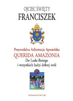 Adhortacja-Querida Amazonia. Do Ludu Bożego i wszystkich ludzi dobrej woli