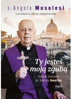 Ty jesteś moją zgubą  Śladami nauczania ks. Gabriele Amorta