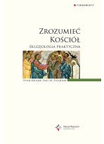 Zrozumieć Kościół. Eklezjologia praktyczna