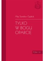 Tylko w Bogu oparcie. Tom IV homilii