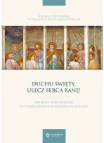 Duchu Święty, ulecz serca ranę! Materiały duszpasterskie na tydzień przed Zesłaniem Ducha Świętego