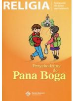 Religia spp sp kl.0 podr. met. Przychodzimy do Pana Boga. Poradnik metodyczny do podręcznika dla dzieci sześcioletnich
