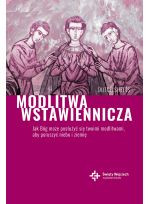 Modlitwa wstawiennicza. Jak Bóg może posłużyć się twoimi modlitwami, aby poruszyć niebo i ziemię