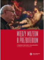 Między Muzeum a Prezbiterium. Z księdzem Marianem Lewandowskim rozmawia Piotr Drozdowicz